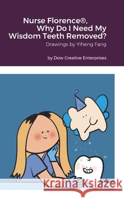 Nurse Florence(R), Why Do I Need My Wisdom Teeth Removed? Michael Dow Yiheng Fang 9781304783622 Lulu.com - książka