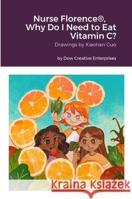 Nurse Florence(R), Why Do I Need to Eat Vitamin C? Michael Dow Xiaohan Guo 9781312120280 Lulu.com - książka