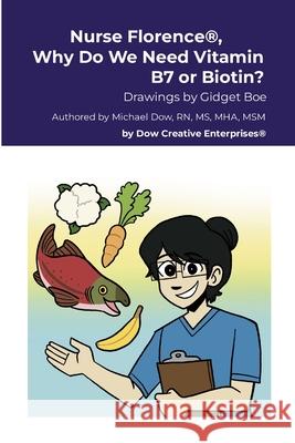Nurse Florence(R), Why Do We Need Vitamin B7 or Biotin? Michael Dow Gidget Boe 9781304513250 Lulu.com - książka