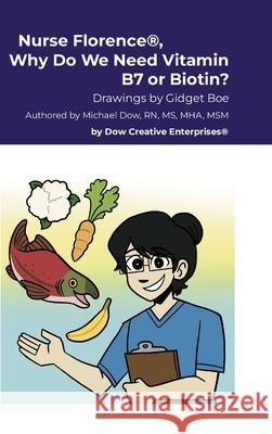 Nurse Florence(R), Why Do We Need Vitamin B7 or Biotin? Michael Dow Gidget Boe 9781304567857 Lulu.com - książka