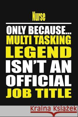 Nurse Only Because Multi Tasking Legend Isn't an Official Job Title Michelle's Journal 9781794116214 Independently Published - książka