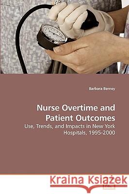 Nurse Overtime and Patient Outcomes Barbara Berney 9783639115956 VDM Verlag - książka