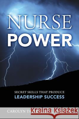 Nurse Power: Secret Skills That Produce Leadership Success Carolyn Taylo 9781478757825 Outskirts Press - książka