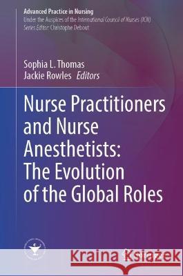 Nurse Practitioners and Nurse Anesthetists: The Evolution of the Global Roles Sophia L. Thomas Jackie Rowles 9783031207617 Springer - książka