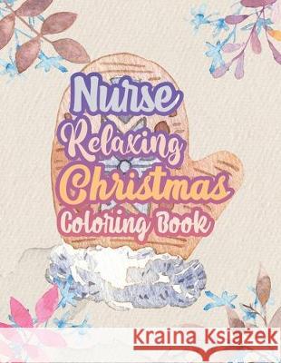 Nurse Relaxing Christmas Coloring Book: 42 Special Christmas designs for Coloring and Stress Releasing, Funny Snarky Adult Nurse Life Coloring Book, A Voloxx Studio 9781708144388 Independently Published - książka