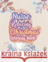 Nurse Relaxing Christmas Coloring Book: 42 Special Christmas designs for Coloring and Stress Releasing, Funny Snarky Adult Nurse Life Coloring Book, A Voloxx Studio 9781708144388 Independently Published