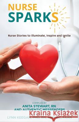 Nurse SPARKS: Nurse Stories to Illuminate, Inspire and Ignite Stewart Rn, Anita 9780692866603 Positive Media Press - książka