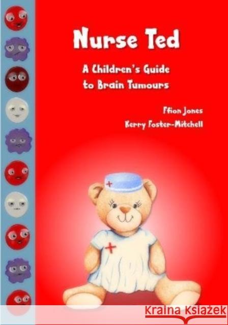 Nurse Ted: A Children's Guide to Brain Tumours Jones, Ffion 9780993157905 Belrose Books - książka