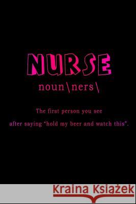 Nurse The First Person You See After Saying Hold My Beer And Watch This Sjg Publishing 9781076795168 Independently Published - książka