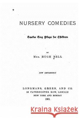 Nursery Comedies, Twelve Tiny Plays for Children Mrs Hugh Bell 9781530589876 Createspace Independent Publishing Platform - książka