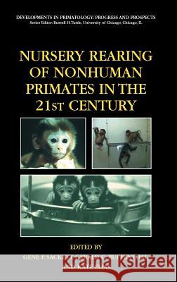 Nursery Rearing of Nonhuman Primates in the 21st Century Gene P. Sackett Gerald Ruppenthal Kate Elias 9780387256320 Springer - książka