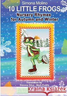 Nursery Rhymes for Autumn and Winter: 10 little frogs Molino, Simona 9781499294224 Createspace - książka