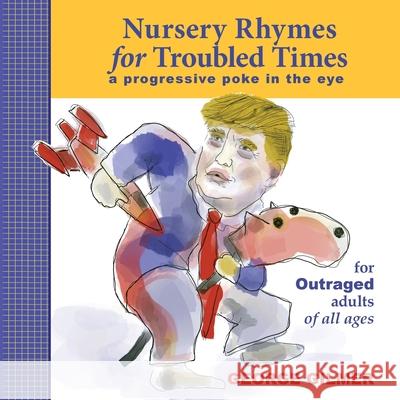 Nursery Rhymes for Troubled Times: For OUTRAGED Adults of All Ages George Gilmer George Gilmer 9781735135502 Diddley-Dee Media - książka