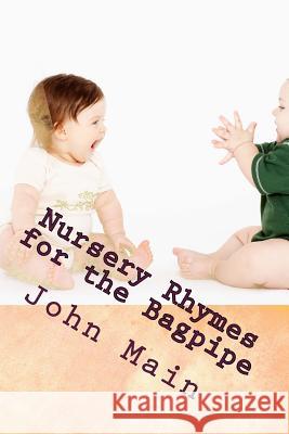 Nursery Rhymes on the Bagpipe: A Scottish Piper Publication John T. Main Adriana Main John &. Adriana Main 9781519357298 Createspace Independent Publishing Platform - książka