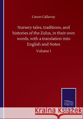 Nursery tales, traditions, and histories of the Zulus, in their own words, with a translation into English and Notes: Volume I Canon Callaway 9783752514889 Salzwasser-Verlag Gmbh - książka