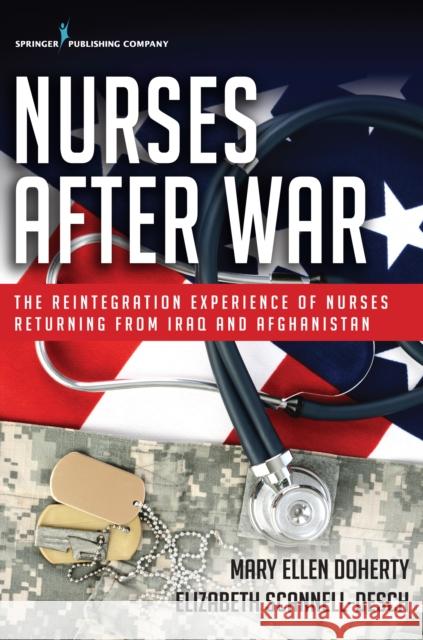 Nurses After War: The Reintegration Experience of Nurses Returning from Iraq and Afghanistan Mary Ellen Doherty Elizabeth Scannell-Desch 9780826194138 Springer Publishing Company - książka