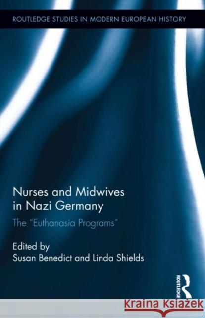 Nurses and Midwives in Nazi Germany: The Euthanasia Programs Benedict, Susan 9780415896658 Routledge - książka
