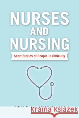 Nurses and Nursing: Short Stories of People in Difficulty Louise M. Malarke 9781665785778 Archway Publishing - książka