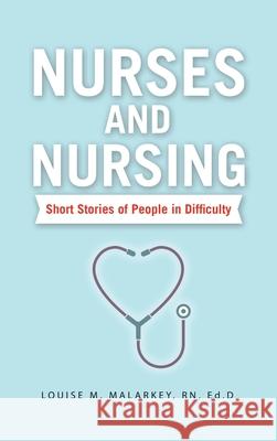 Nurses and Nursing: Short Stories of People in Difficulty Louise M. Malarke 9781665785792 Archway Publishing - książka