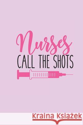 Nurses Call the Shots: Gift for Nurse with Funnyquote: 6 Angie Mae 9781730758089 Independently Published - książka