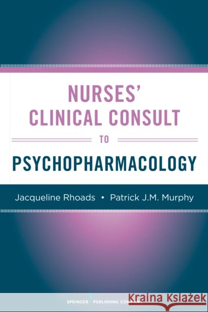 Nurses' Clinical Consult to Psychopharmacology Jacqueline Rhoads 9780826105035 Springer Publishing Company - książka