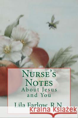 Nurse's Notes: About Jesus and You R. N. Lila Gene Farlow 9781501011139 Createspace - książka