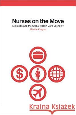 Nurses on the Move: Migration and the Global Health Care Economy Kingma, Mireille 9780801472596 CORNELL UNIVERSITY PRESS - książka