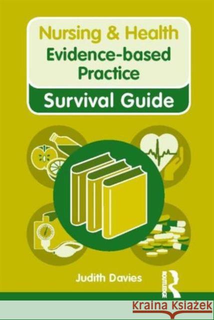 Nursing & Health Survival Guide: Evidence Based Practice: Evidence-Based Practice Davies, Judith 9780273745556 Taylor & Francis Ltd - książka