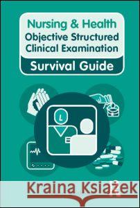 Nursing & Health Survival Guide: Objective Structured Clinical Examination (Osce) Godson, Nina 9780273738978 Taylor & Francis Ltd - książka