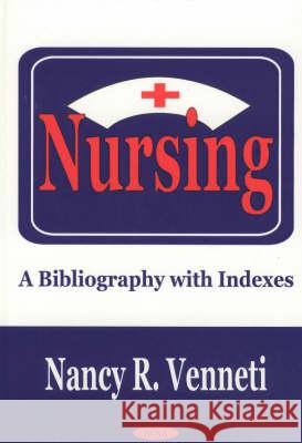 Nursing: A Bibliography with Indexes Nancy R Venneti 9781590333129 Nova Science Publishers Inc - książka