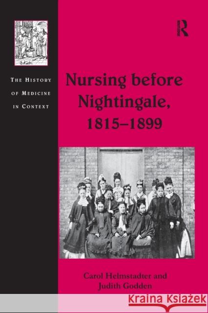 Nursing before Nightingale, 1815-1899 Carol Helmstadter, Judith Godden 9781138248885 Taylor & Francis Ltd - książka