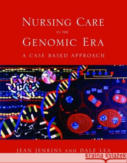 Nursing Care in the Genomic Era: A Case Based Approach: A Case Based Approach Jenkins, Jean F. 9780763733254 Jones & Bartlett Publishers - książka