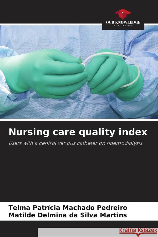 Nursing care quality index Telma Patr?cia Machado Pedreiro Matilde Delmina Da Silva Martins 9786207187584 Our Knowledge Publishing - książka