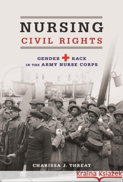 Nursing Civil Rights: Gender and Race in the Army Nurse Corps Charissa J. Threat 9780252080777 University of Illinois Press - książka