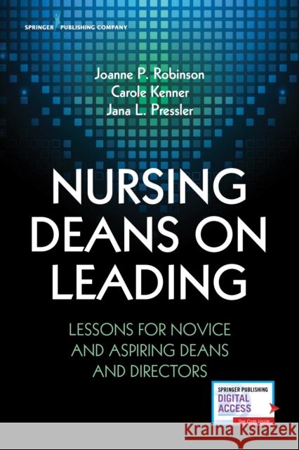 Nursing Deans on Leading: Lessons for Novice and Aspiring Deans and Directors Robinson, Joanne 9780826134721 Springer Publishing Company - książka