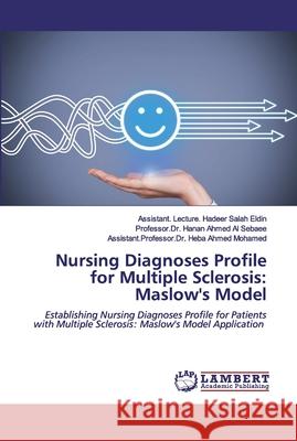 Nursing Diagnoses Profile for Multiple Sclerosis: Maslow's Model Salah Eldin, Assistant Lecture Hadeer 9786200786265 LAP Lambert Academic Publishing - książka