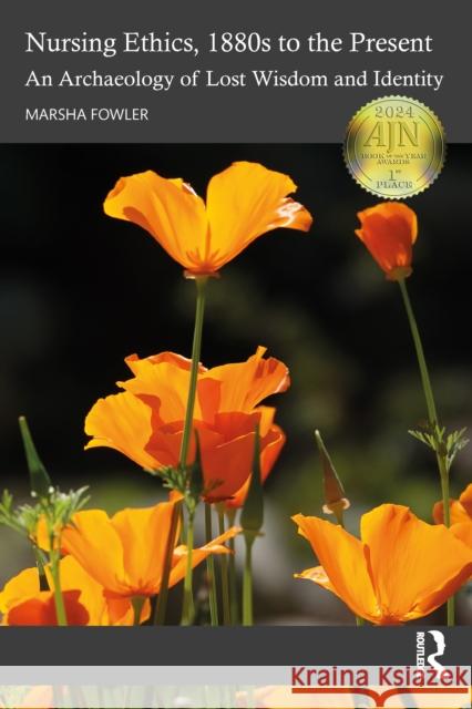 Nursing Ethics, 1880s to the Present: An Archaeology of Lost Wisdom and Identity Marsha Fowler 9781032200712 Routledge - książka