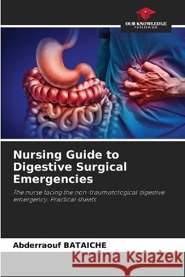 Nursing Guide to Digestive Surgical Emergencies Abderraouf Bataiche 9786205353424 Our Knowledge Publishing - książka