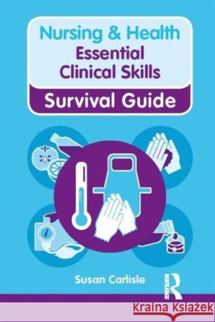 Nursing & Health Survival Guide: Essential Clinical Skills: Essential Clinical Skills Carlisle, Susan 9780273768814 Taylor & Francis Ltd - książka