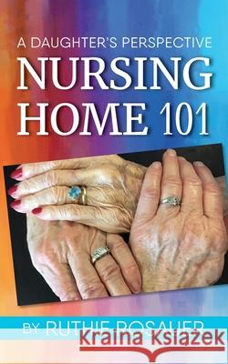 Nursing Home 101: A Daughter's Perspective Ruthie Rosauer 9781736171493 Warren Publishing, Inc - książka