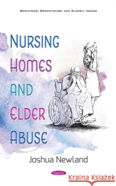 Nursing Homes and Elder Abuse Joshua Newland   9781536179743 Nova Science Publishers Inc - książka