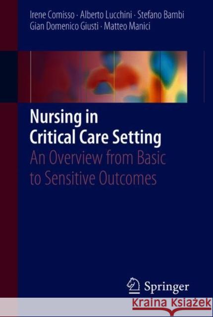 Nursing in Critical Care Setting: An Overview from Basic to Sensitive Outcomes Comisso, Irene 9783319505589 Springer - książka