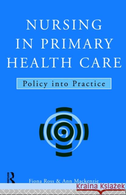 Nursing in Primary Health Care: Policy Into Practice MacKenzie, Ann 9780415106160 Routledge - książka