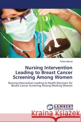 Nursing Intervention Leading to Breast Cancer Screening Among Women Fathia Mersal 9783659114809 LAP Lambert Academic Publishing - książka