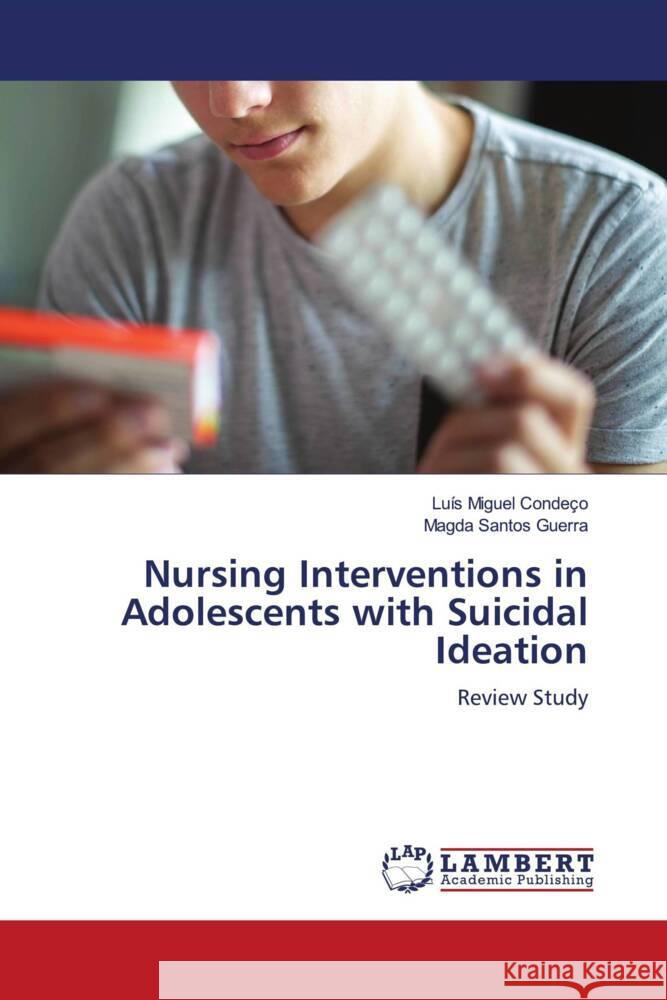 Nursing Interventions in Adolescents with Suicidal Ideation Condeço, Luís Miguel, Santos Guerra, Magda 9786205499467 LAP Lambert Academic Publishing - książka