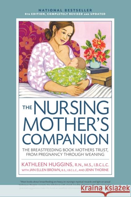 Nursing Mother's Companion 8th Edition: The Breastfeeding Book Mothers Trust, from Pregnancy Through Weaning Kathleen Huggins 9781558329126 Harvard Common Press,U.S. - książka