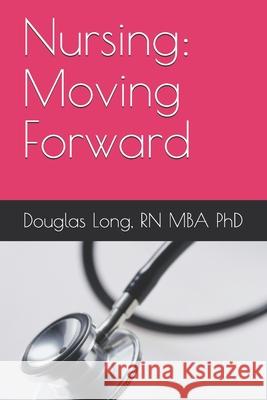 Nursing: Moving Forward Douglas Long 9781653442959 Independently Published - książka