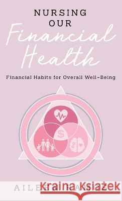 Nursing Our Financial Health: Financial Habits for Overall Well-Being Aileen Ramos 9781662929335 Gatekeeper Press - książka