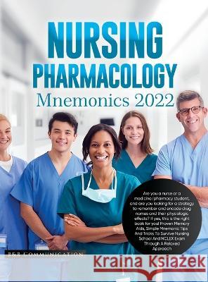 Nursing Pharmacology Mnemonics 2022: Are you a nurse or a medicine/pharmacy student, and are you looking for a strategy to remember and encode drug names and their physiologic effects? If yes, this is B&b Communication   9781803624921 Eclectic Editions Limited - książka