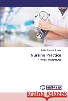 Nursing Practice Kingsley, Irobiko Chimezie 9786202554725 LAP Lambert Academic Publishing - książka